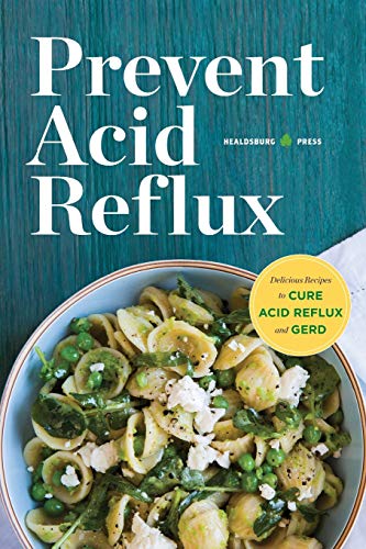 Prevent Acid Reflux: Delicious Recipes to Cure Acid Reflux and GERD
