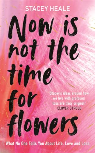 Now is Not the Time for Flowers: What No One Tells You About Life, Love and Loss von Lagom