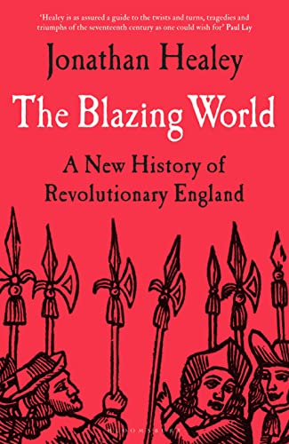 The Blazing World: A New History of Revolutionary England von Bloomsbury