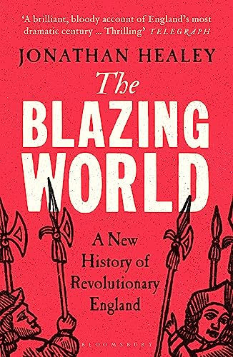 The Blazing World: A New History of Revolutionary England von Bloomsbury Publishing