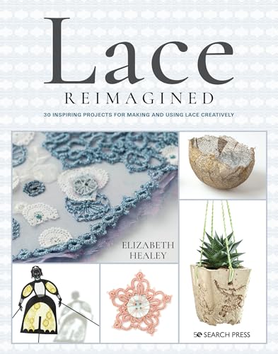 Lace Reimagined: 30 Inspiring Projects for Making and Using Lace Creatively von Search Press