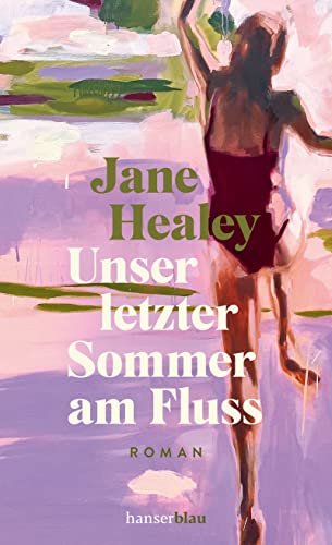Unser letzter Sommer am Fluss: Roman von hanserblau