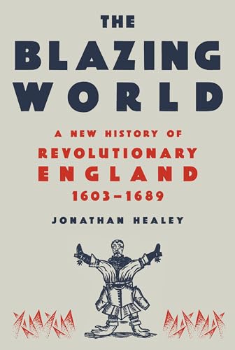 The Blazing World: A New History of Revolutionary England, 1603-1689 von Knopf