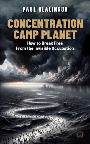 Concentration Camp Planet: How to Break Free from Invisible Occupation Concentration Camp Planet: How to Break Free from Invisible Occupation von Independently published