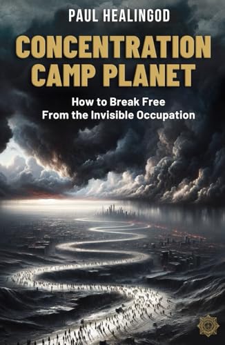Concentration Camp Planet: How to Break Free from Invisible Occupation Concentration Camp Planet: How to Break Free from Invisible Occupation von Independently published