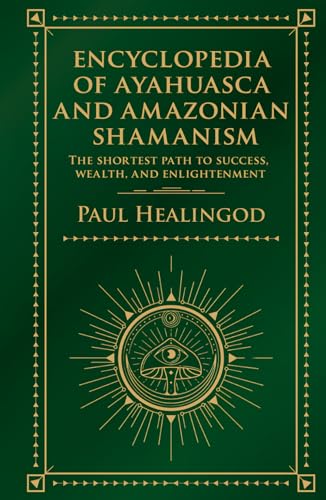 Encyclopedia of Ayahuasca and Amazonian Shamanism: The Shortest Path to Success, Wealth, and Enlightenment Encyclopedia of Ayahuasca and Amazonian Shamanism: The Shortest Path to Success, Wealth, and Enlightenment von Independently published