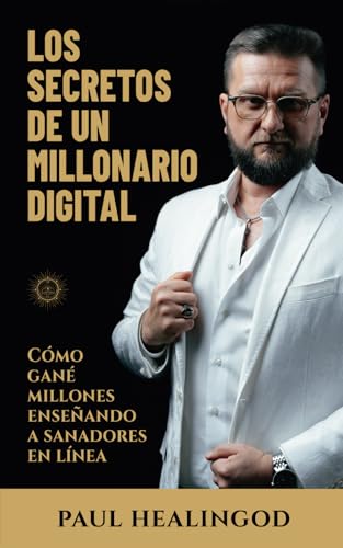 Los Secretos de un Millonario Digital: Cómo Gané Millones Enseñando a Sanadores en Línea Los Secretos de un Millonario Digital: Cómo Gané Millones Enseñando a Sanadores en Línea von Independently published