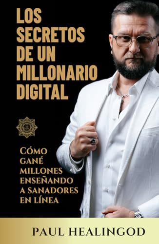 Los Secretos de un Millonario Digital: Cómo Gané Millones Enseñando a Sanadores en Línea Los Secretos de un Millonario Digital: Cómo Gané Millones Enseñando a Sanadores en Línea von Independently published