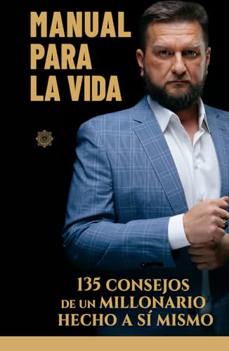 Manual Para La Vida: 135 Consejos de Un Millonario Hecho a Sí Mismo Manual Para La Vida: 135 Consejos de Un Millonario Hecho a Sí Mismo von Independently published