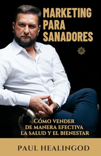 Marketing Para Sanadores: Cómo Vender de Manera Efectiva La Salud y El Bienestar Marketing Para Sanadores: Cómo Vender de Manera Efectiva La Salud y El Bienestar von Independently published