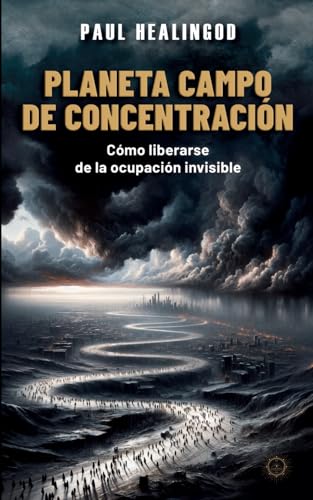 Planeta Campo de Concentracion: Cómo Liberarse de La Ocupación Invisible Planeta Campo de Concentracion: Cómo Liberarse de La Ocupación Invisible von Independently published