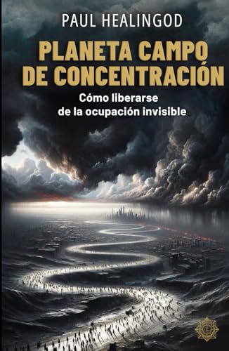 Planeta Campo de Concentracion: Cómo Liberarse de La Ocupación Invisible Planeta Campo de Concentracion: Cómo Liberarse de La Ocupación Invisible von Independently published