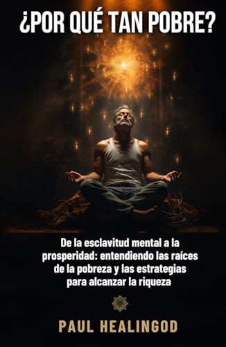 Por qué tan pobre?: De la esclavitud mental a la prosperidad: entendiendo las raíces de la pobreza y las estrategias para alcanzar la riqueza Por qué tan pobre?: De la esclavitud mental a la prosperidad: entendiendo las raíces de la pobreza y las estrategias para alcanzar la riqueza von Independently published