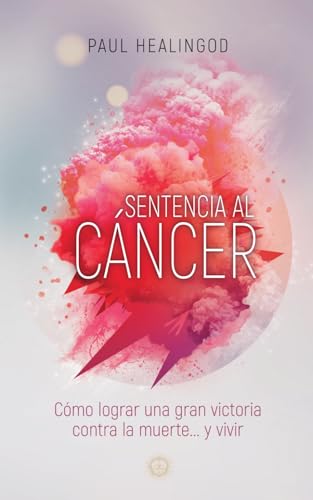Sentencia al Cáncer: Cómo Lograr una Gran Victoria Contra la Muerte... y Vivir Sentencia al Cáncer: Cómo Lograr una Gran Victoria Contra la Muerte... y Vivir von Independently published