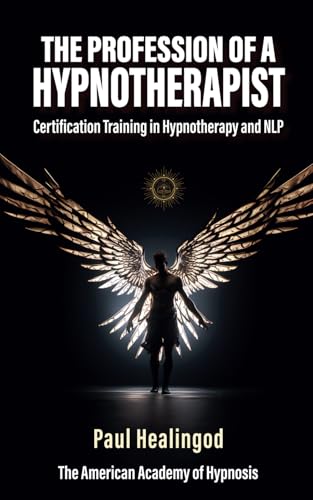 The Profession of a Hypnotherapist: Certification Training in Hypnotherapy and NLP The Profession of a Hypnotherapist: Certification Training in Hypnotherapy and NLP von Independently published