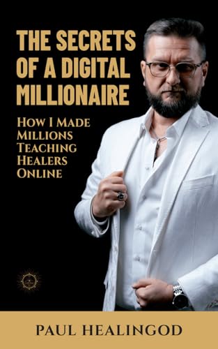 The Secret of a Digital Millionaire: How I Made Millions Teaching Healers Online The Secret of a Digital Millionaire: How I Made Millions Teaching Healers Online von Independently published