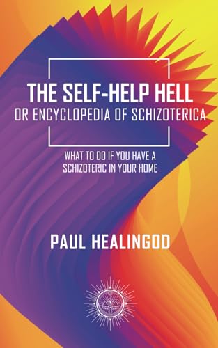 The Self-Help Hell or Encyclopedia of Schizoterica: What to Do If You Have a Schizoteric in Your Home The Self-Help Hell or Encyclopedia of Schizoterica: What to Do If You Have a Schizoteric in Your Home von Independently published