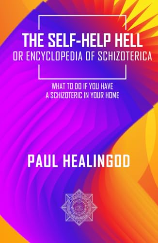The Self-Help Hell or Encyclopedia of Schizoterica: What to Do If You Have a Schizoteric in Your Home The Self-Help Hell or Encyclopedia of Schizoterica: What to Do If You Have a Schizoteric in Your Home von Independently published