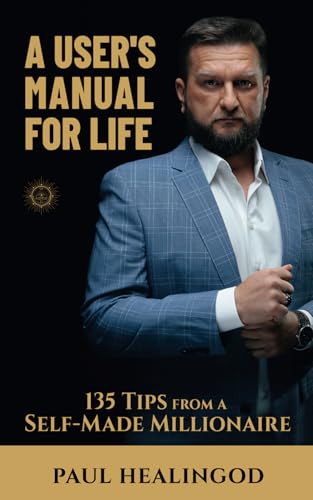 А User's Manual for Life: 135 Tips from a Self-Made Millionaire А User's Manual for Life: 135 Tips from a Self-Made Millionaire von Independently published