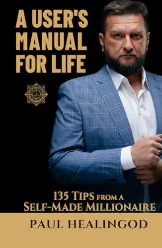 А User's Manual for Life: 135 Tips from a Self-Made Millionaire А User's Manual for Life: 135 Tips from a Self-Made Millionaire von Independently published