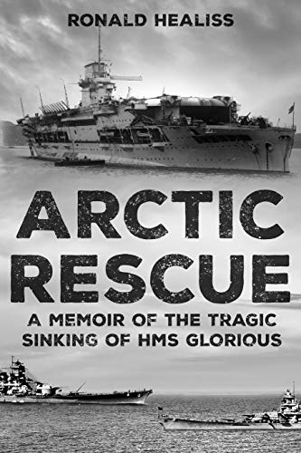 Arctic Rescue: A Memoir of the Tragic Sinking of HMS Glorious (Memoirs from World War Two)