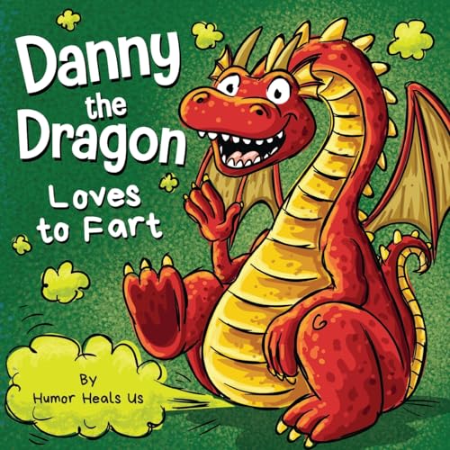 Danny the Dragon Loves to Fart: A Funny Read Aloud Picture Book For Kids And Adults About Farting Dragons (Farting Adventures, Band 33) von Humor Heals Us