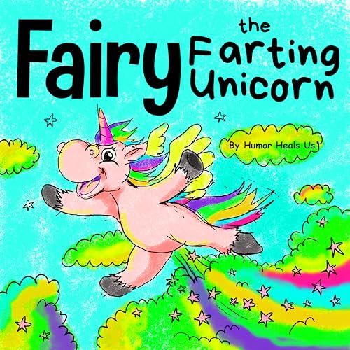 Fairy the Farting Unicorn: A Story About a Unicorn Who Farts (Farting Adventures, Band 10)
