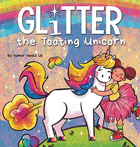 Glitter the Tooting Unicorn: A Magical Story About a Unicorn Who Toots (Farting Adventures, Band 13)