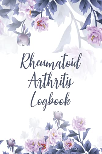 Rheumatoid Arthritis Logbook: Rheumatoid Arthritis Symptoms Log Book | Daily Health Diary | Chronic Pain Management Journal | Symptoms Of Arthritis Tracker | Help With Arthritis