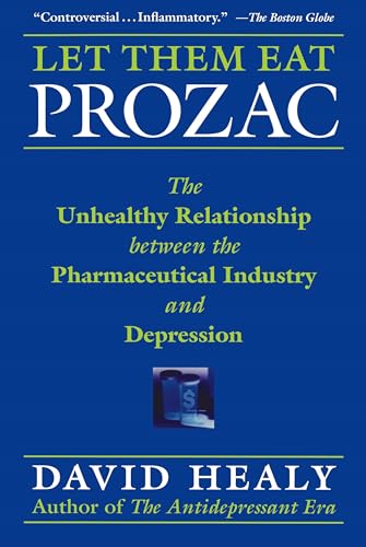 Let Them Eat Prozac: The Unhealthy Relationship Between the Pharmaceutical Industry and Depression (Disease and Desire)