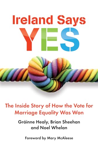 Ireland Says Yes: The Inside Story of How the Vote for Marriage Equality Was Won von Irish Academic Press