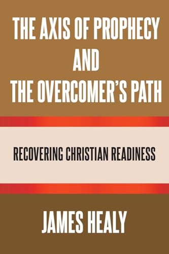 The Axis of Prophecy and the Overcomer's Path von Page Publishing