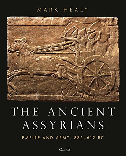 The Ancient Assyrians: Empire and Army, 883–612 BC von Osprey Publishing