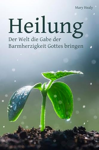 Heilung: Der Welt die Gabe der Barmherzigkeit Gottes bringen