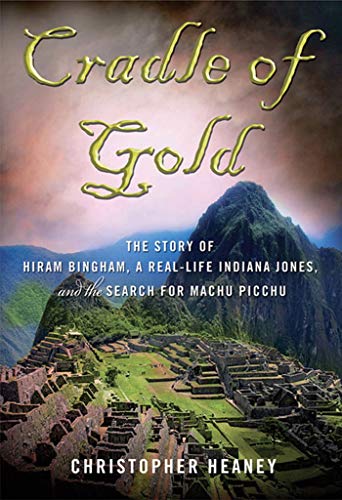 Cradle Of Gold: The Story of Hiram Bingham, a Real-Life Indiana Jones, and the Search for Machu Picchu von St. Martins Press-3PL