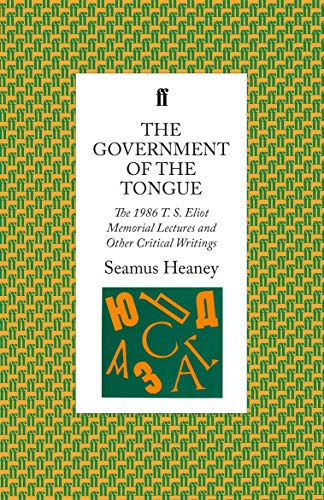 The Government of the Tongue: The 1986 T. S. Eliot Memorial Lectures and Other Critical Writings
