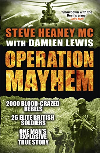 Operation Mayhem: The Target: One Village. the Defenders: 26 Elite British Soldiers, the Enemy: 2000 Drug- and Blood-crazed Rebels.