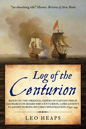 Log of the Centurion: Based on the original papers of Captain Philip Saumarez on board HMS Centurion, Lord Anson's flagship during his circumnavigation, 1740-1744 (The Age of Sail)