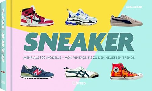 Sneakers: Mehr als 300 Modelle - Von Vintage bis zu den neusten Trends von Librero