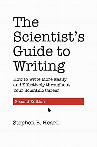 The Scientist’s Guide to Writing: How to Write More Easily and Effectively Throughout Your Scientific Career
