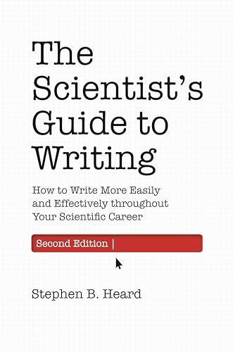 The Scientist’s Guide to Writing: How to Write More Easily and Effectively Throughout Your Scientific Career