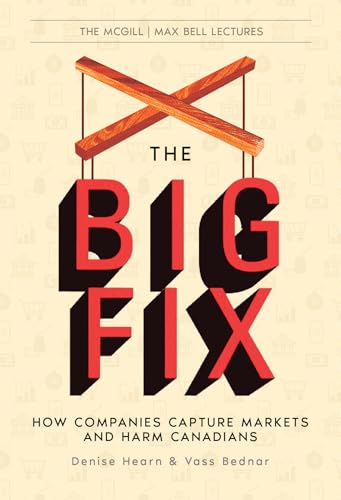 The Big Fix: How Companies Capture Markets and Harm Canadians (The McGill Max Bell Lectures, 2) von Sutherland House Books