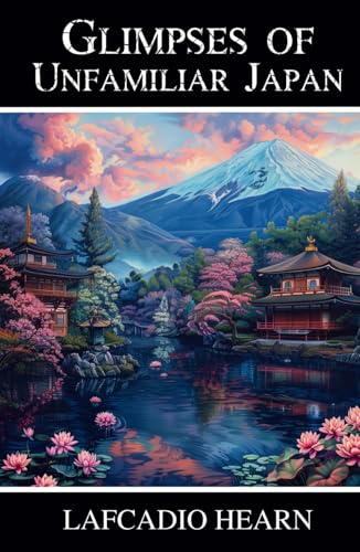 Glimpses of Unfamiliar Japan: Japanese Life and Culture - The Complete Series Glimpses of Unfamiliar Japan: Japanese Life and Culture - The Complete Series von Independently published