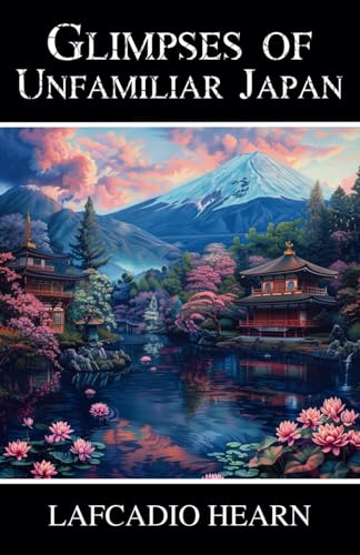 Glimpses of Unfamiliar Japan: Japanese Life and Culture - The Complete Series Glimpses of Unfamiliar Japan: Japanese Life and Culture - The Complete Series von Independently published