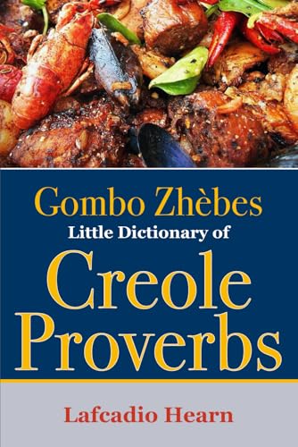 Gombo Zhèbes: Little Dictionary of Creole Proverbs: Includes French and English translation Gombo Zhèbes: Little Dictionary of Creole Proverbs: Includes French and English translation von Independently published