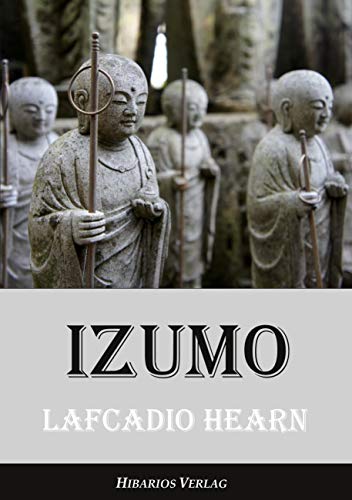 Izumo: Blicke in das unbekannte Japan (Edition Hearn)