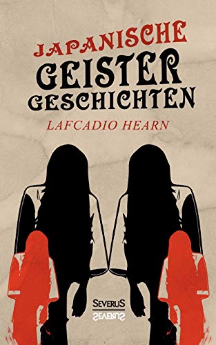 Japanische Geistergeschichten: übersetzt von Gustav Meyrink Japanische Geistergeschichten: übersetzt von Gustav Meyrink