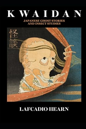 KWAIDAN Japanese Ghost Stories and Insect Studies: Lafcadio Hearn KWAIDAN Japanese Ghost Stories and Insect Studies: Lafcadio Hearn von Independently published