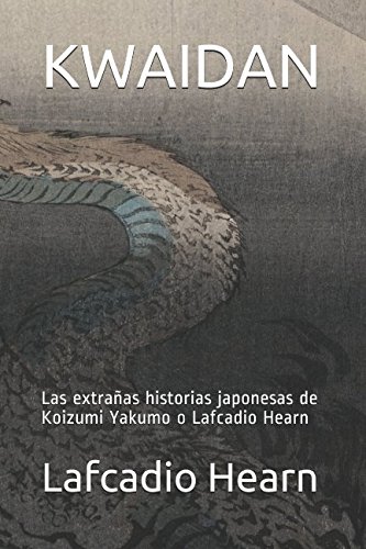 KWAIDAN: Las extrañas historias japonesas de Koizumi Yakumo o Lafcadio Hearn KWAIDAN: Las extrañas historias japonesas de Koizumi Yakumo o Lafcadio Hearn