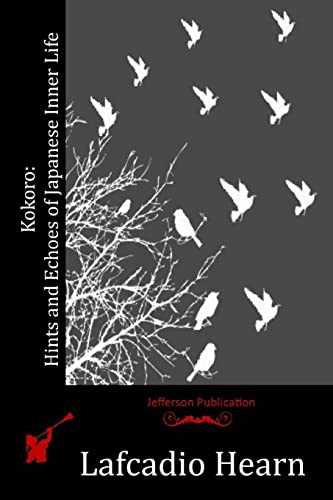 Kokoro: Hints and Echoes of Japanese Inner Life Kokoro: Hints and Echoes of Japanese Inner Life von CREATESPACE
